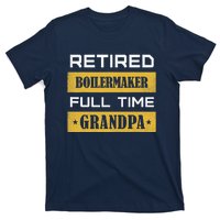 Retired Boilermaker Full Time Grandpa T-Shirt