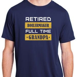 Retired Boilermaker Full Time Grandpa Adult ChromaSoft Performance T-Shirt