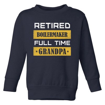 Retired Boilermaker Full Time Grandpa Toddler Sweatshirt