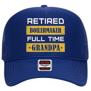 Retired Boilermaker Full Time Grandpa High Crown Mesh Back Trucker Hat