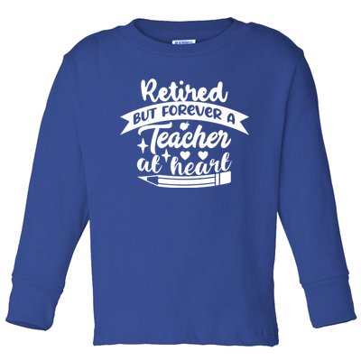 Retired But Forever A Teacher At Heart Teacher Retiret Gift Toddler Long Sleeve Shirt