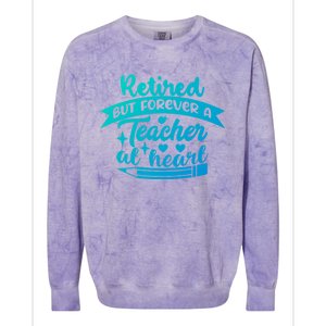 Retired But Forever A Teacher At Heart Teacher Retiret Gift Colorblast Crewneck Sweatshirt