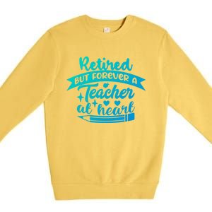 Retired But Forever A Teacher At Heart Teacher Retiret Gift Premium Crewneck Sweatshirt