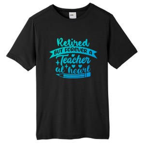 Retired But Forever A Teacher At Heart Teacher Retiret Gift Tall Fusion ChromaSoft Performance T-Shirt