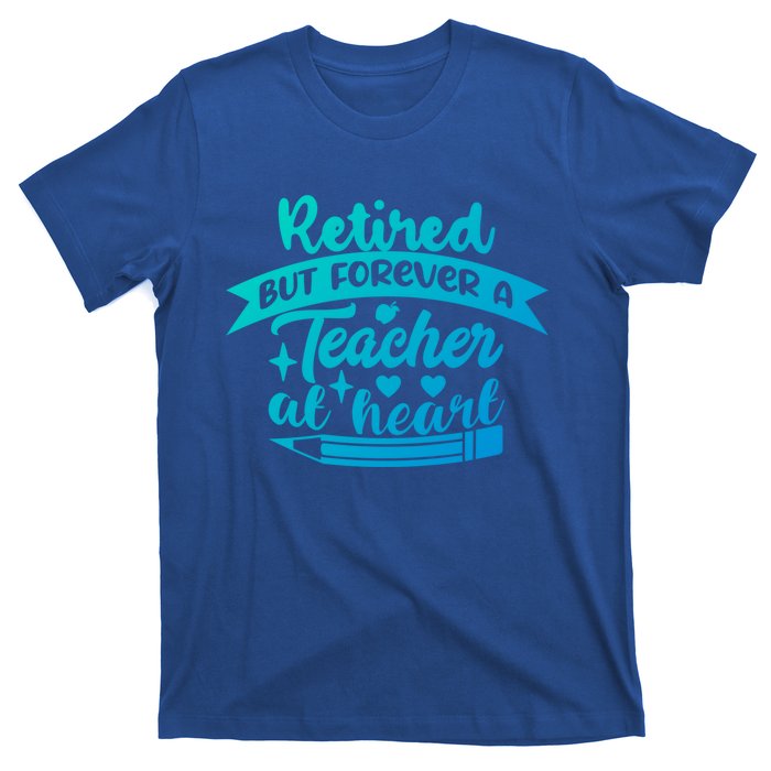 Retired But Forever A Teacher At Heart Teacher Retiret Gift T-Shirt