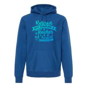 Retired But Forever A Teacher At Heart Teacher Retiret Gift Premium Hoodie