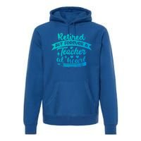 Retired But Forever A Teacher At Heart Teacher Retiret Gift Premium Hoodie