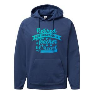 Retired But Forever A Teacher At Heart Teacher Retiret Gift Performance Fleece Hoodie