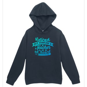 Retired But Forever A Teacher At Heart Teacher Retiret Gift Urban Pullover Hoodie