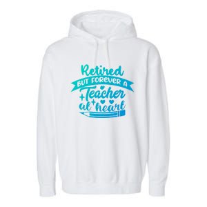 Retired But Forever A Teacher At Heart Teacher Retiret Gift Garment-Dyed Fleece Hoodie