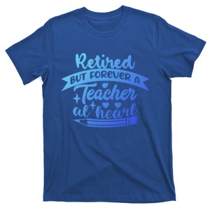 Retired But Forever A Teacher At Heart Teacher Retiret Gift T-Shirt