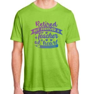 Retired But Forever A Teacher At Heart Teacher Retiret Gift Adult ChromaSoft Performance T-Shirt