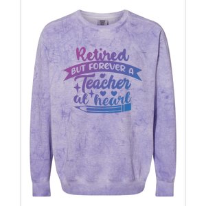 Retired But Forever A Teacher At Heart Teacher Retiret Gift Colorblast Crewneck Sweatshirt