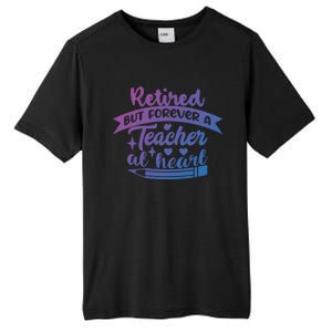 Retired But Forever A Teacher At Heart Teacher Retiret Gift Tall Fusion ChromaSoft Performance T-Shirt