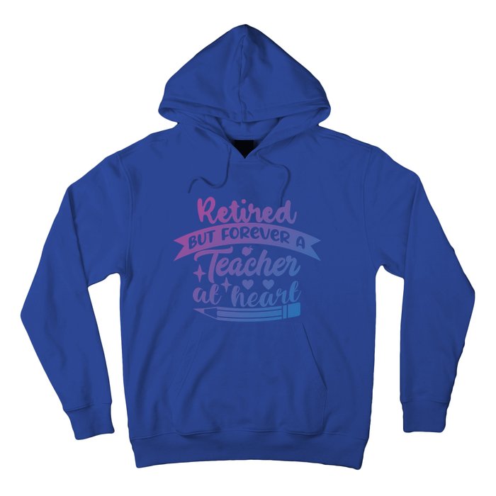 Retired But Forever A Teacher At Heart Teacher Retiret Gift Hoodie