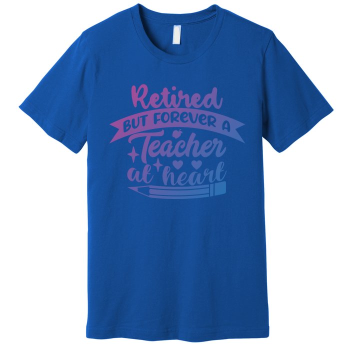 Retired But Forever A Teacher At Heart Teacher Retiret Gift Premium T-Shirt