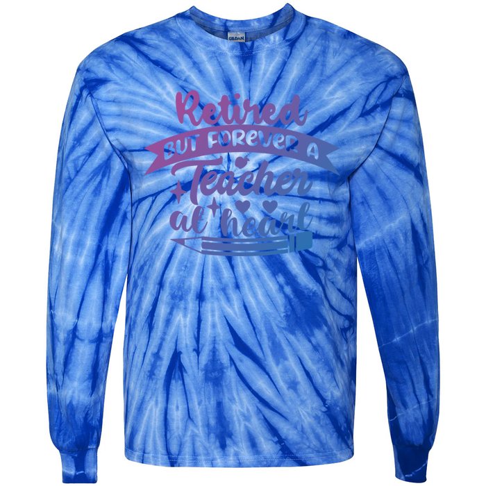 Retired But Forever A Teacher At Heart Teacher Retiret Gift Tie-Dye Long Sleeve Shirt