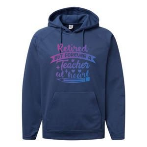 Retired But Forever A Teacher At Heart Teacher Retiret Gift Performance Fleece Hoodie