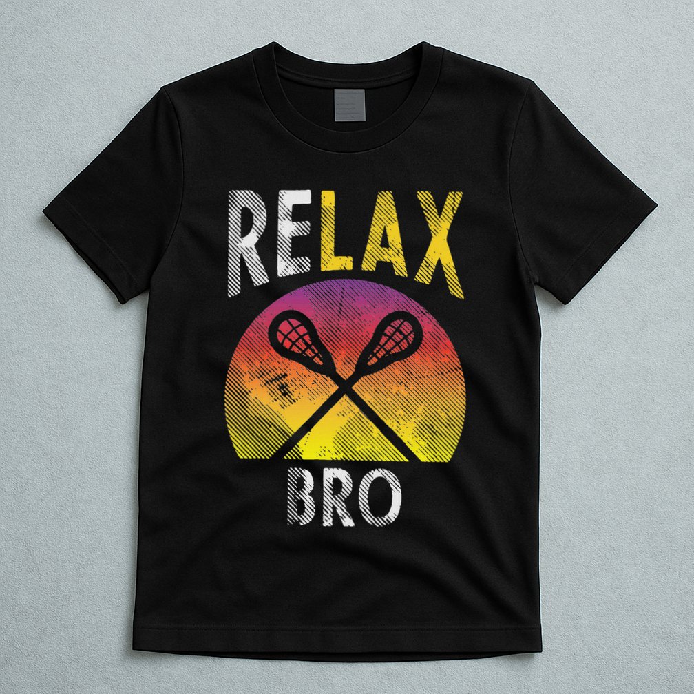 Relax Bro Funny Lacrosse Sayings Lax Player Coach Team Gift T-Shirt