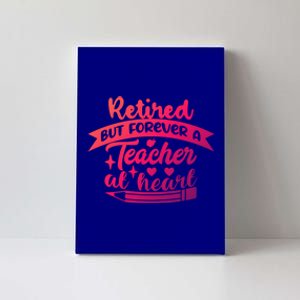 Retired But Forever A Teacher At Heart Teacher Retiret Gift Canvas