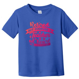 Retired But Forever A Teacher At Heart Teacher Retiret Gift Toddler T-Shirt