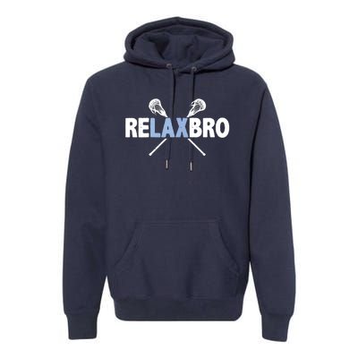 RELAX BRO Funny Lacrosse Player Lax Lover Joke Premium Hoodie