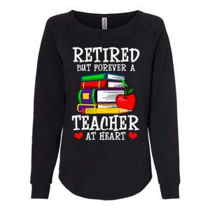 Retired But Forever A Teacher At Heart Teacher Retirement Womens California Wash Sweatshirt