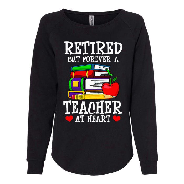 Retired But Forever A Teacher At Heart Teacher Retirement Womens California Wash Sweatshirt