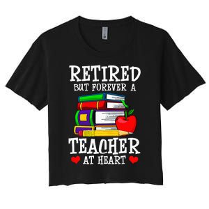 Retired But Forever A Teacher At Heart Teacher Retirement Women's Crop Top Tee