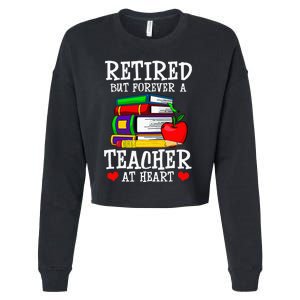 Retired But Forever A Teacher At Heart Teacher Retirement Cropped Pullover Crew