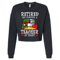 Retired But Forever A Teacher At Heart Teacher Retirement Cropped Pullover Crew