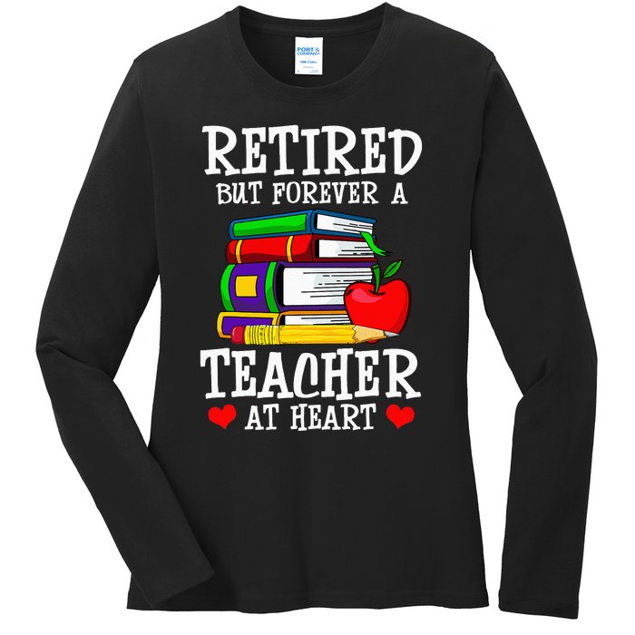 Retired But Forever A Teacher At Heart Teacher Retirement Ladies Long Sleeve Shirt