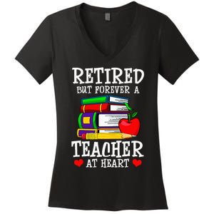 Retired But Forever A Teacher At Heart Teacher Retirement Women's V-Neck T-Shirt