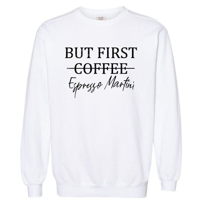 Retro But First Coffee Espresso Martini Funny Garment-Dyed Sweatshirt