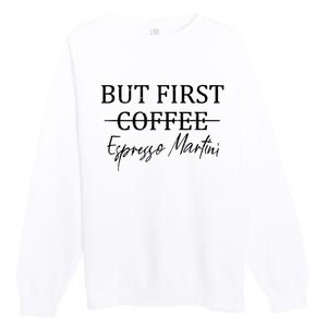 Retro But First Coffee Espresso Martini Funny Premium Crewneck Sweatshirt