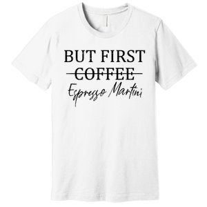 Retro But First Coffee Espresso Martini Funny Premium T-Shirt