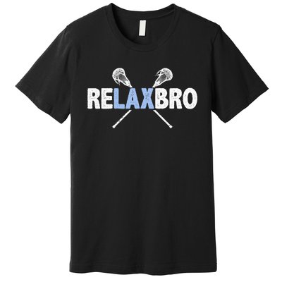 RELAX BRO Funny Lacrosse Player Lax Lover Joke Premium T-Shirt