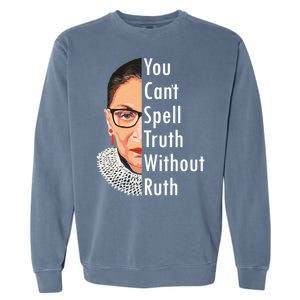 RBG Can't Spell Truth With Ruth Ginsburg Supreme Garment-Dyed Sweatshirt