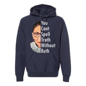 RBG Can't Spell Truth With Ruth Ginsburg Supreme Premium Hoodie