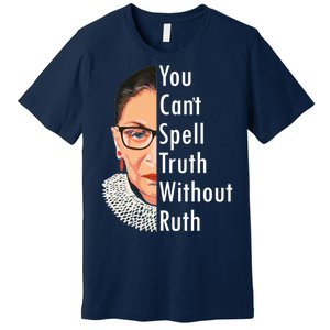 RBG Can't Spell Truth With Ruth Ginsburg Supreme Premium T-Shirt