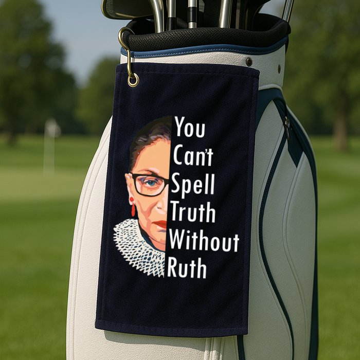 RBG Can't Spell Truth With Ruth Ginsburg Supreme Golf Towel