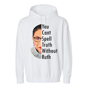 RBG Can't Spell Truth With Ruth Ginsburg Supreme Garment-Dyed Fleece Hoodie