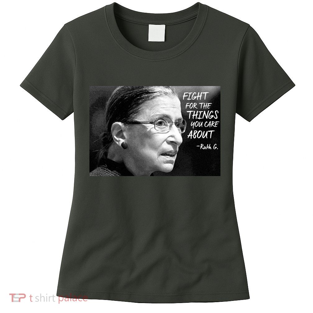 RBG Fight for the Things You Care About fff Womens T-Shirt
