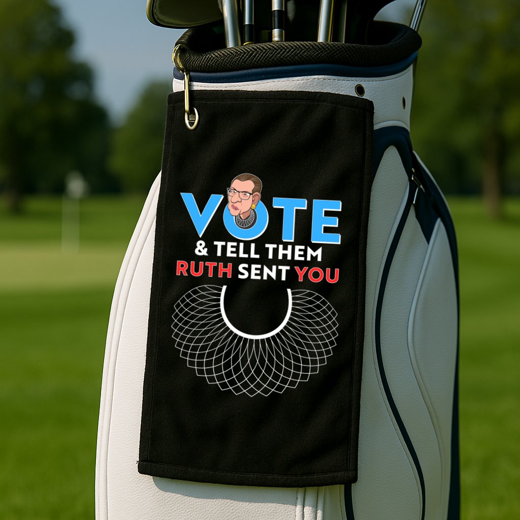 RBG Vote And Tell Them Ruth Sent You RBG Tribute Golf Towel