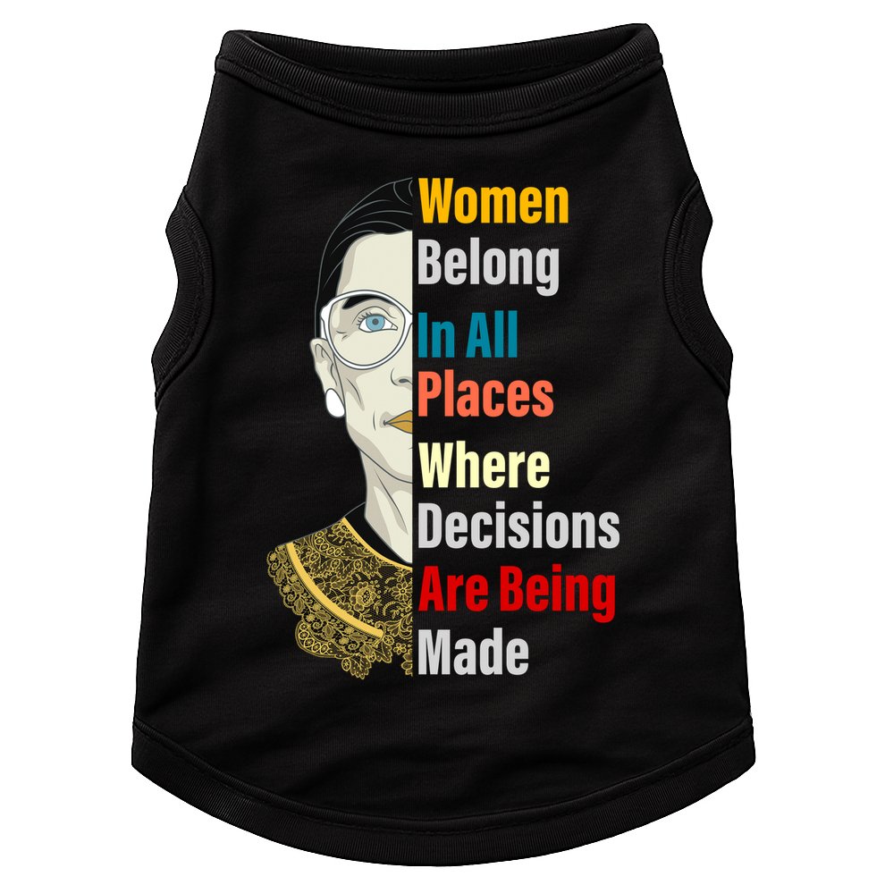 RBG Women Belong In All Places Where Decisions Are Being Made Doggie Tank