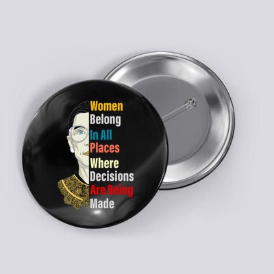 RBG Women Belong In All Places Where Decisions Are Being Made Button