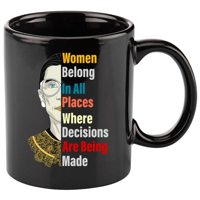 RBG Women Belong In All Places Where Decisions Are Being Made 11oz C Handle Ceramic Mug