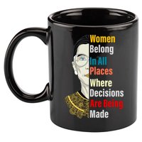 RBG Women Belong In All Places Where Decisions Are Being Made 11oz C Handle Ceramic Mug