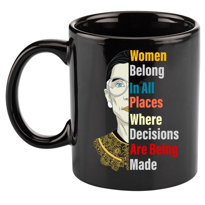 RBG Women Belong In All Places Where Decisions Are Being Made 11oz C Handle Ceramic Mug