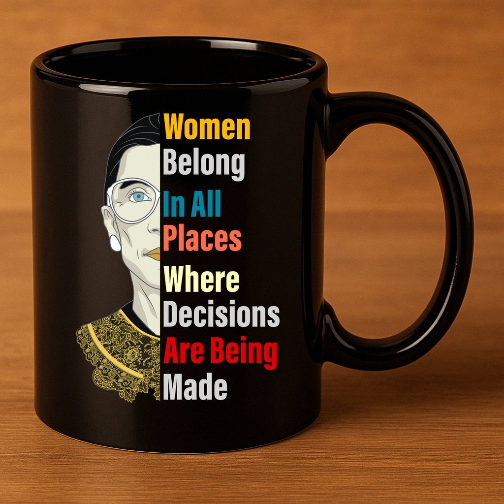 RBG Women Belong In All Places Where Decisions Are Being Made 11oz C Handle Ceramic Mug